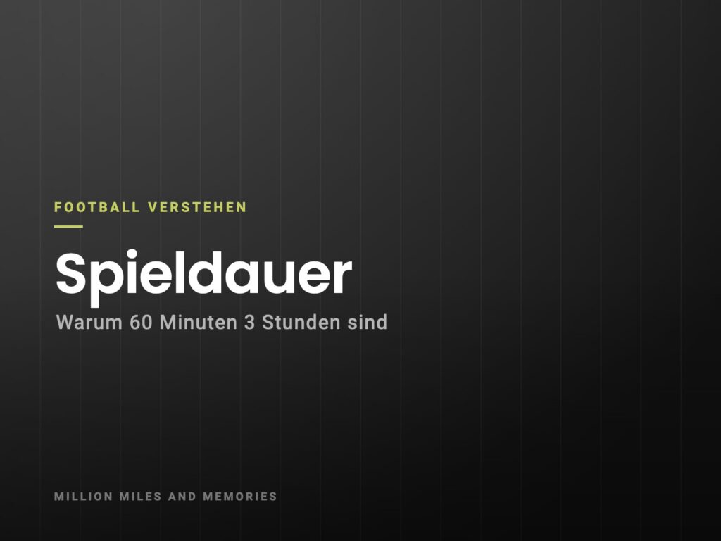 Football verstehen: Spieldauer – Warum 60 Minuten 3 Stunden sind