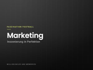 Faszination Football: Marketing – Inszenierung in Perfektion